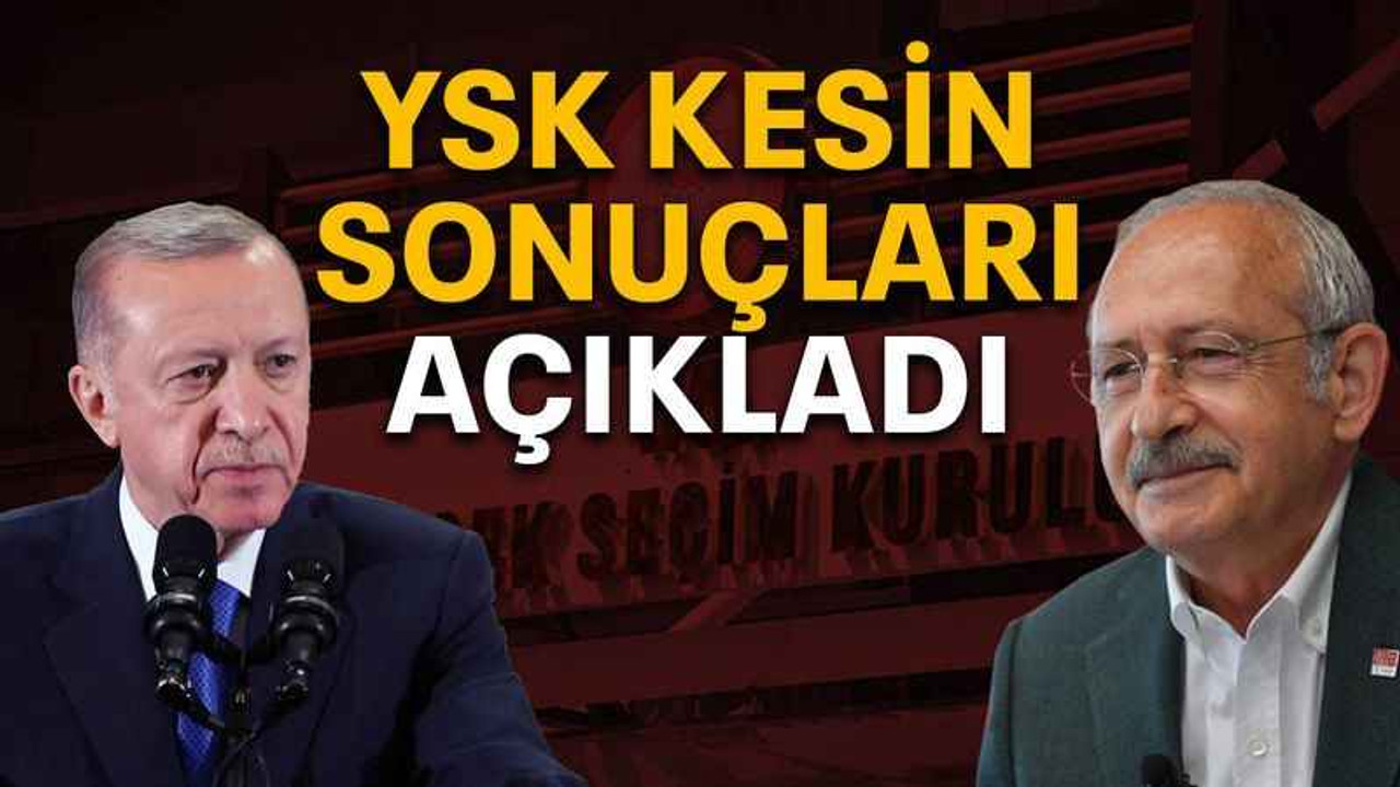 YSK kesin sonuçları açıkladı